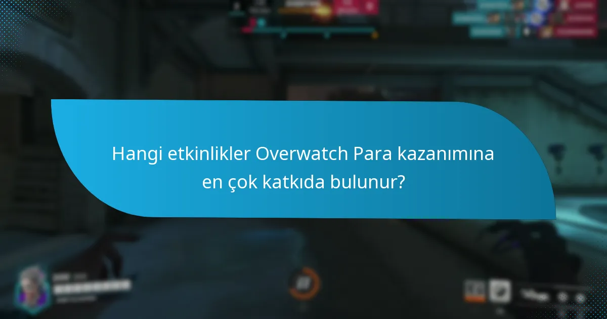 Oyuncular Overwatch Para kazanımını nasıl maksimize edebilir?