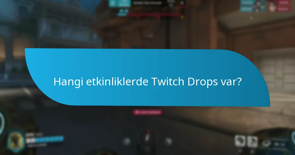 Hangi etkinliklerde Twitch Drops var?