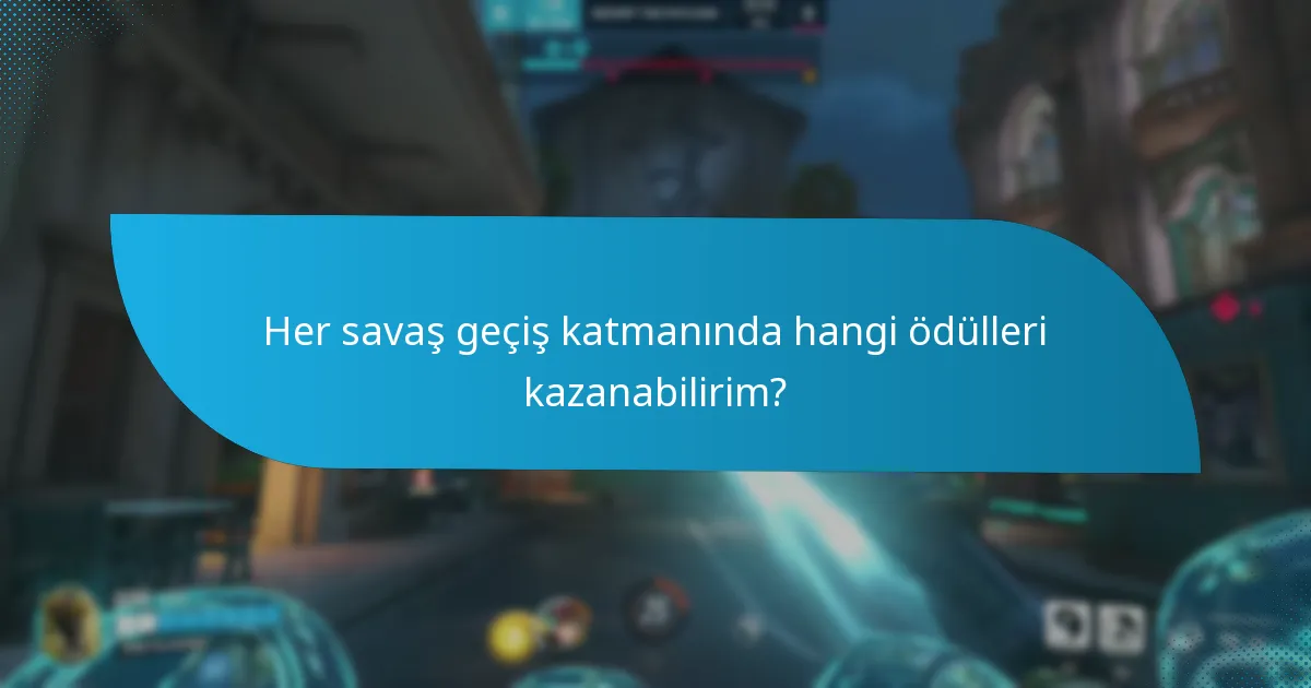 Her savaş geçiş katmanında hangi ödülleri kazanabilirim?