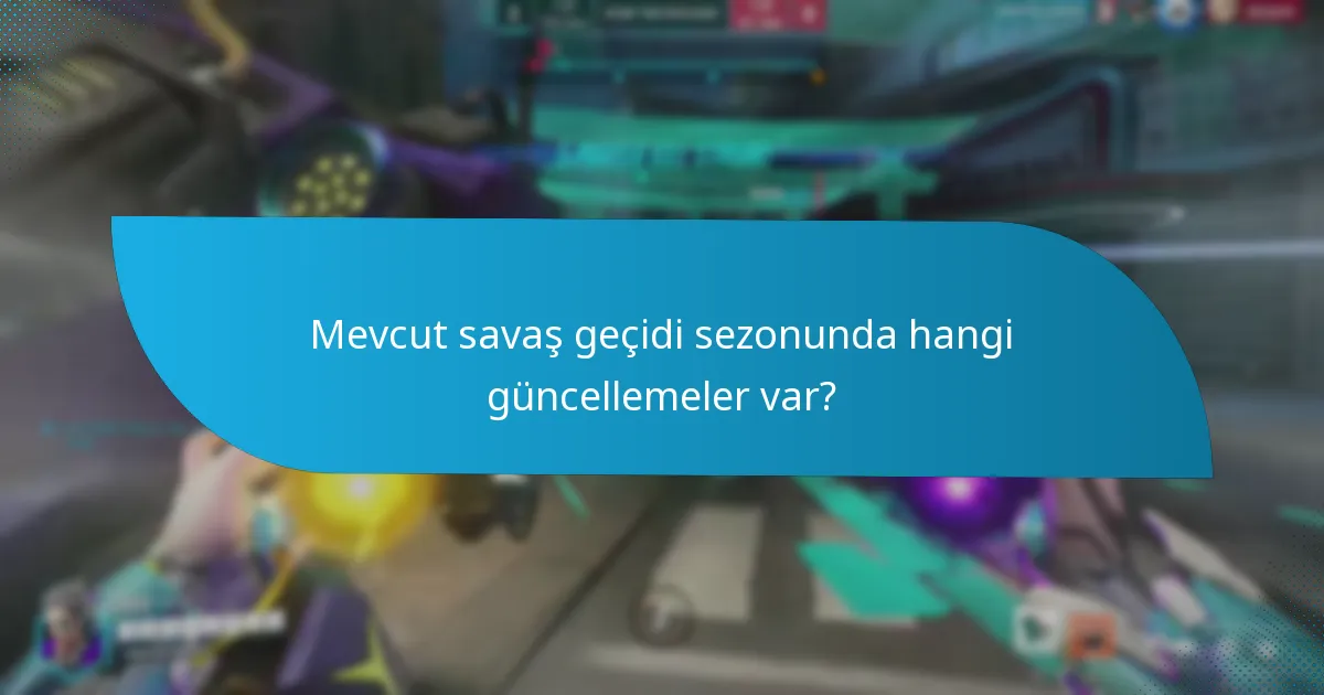 Mevcut savaş geçidi sezonunda hangi güncellemeler var?