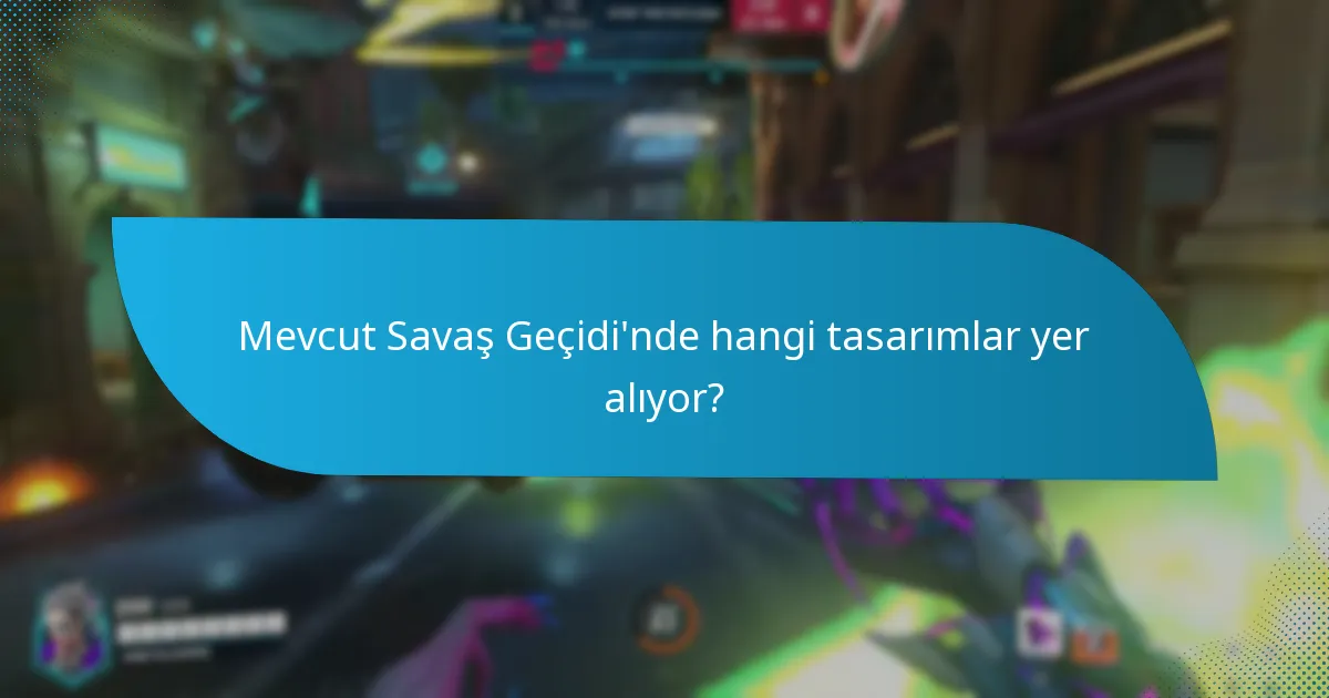 Mevcut Savaş Geçidi’nde hangi tasarımlar yer alıyor?