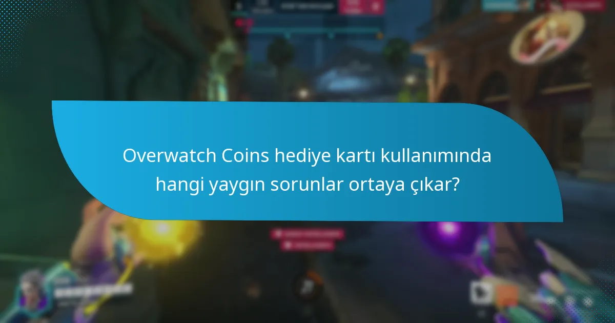 Overwatch Coins hediye kartlarını kullanmadan önce hangi ön koşullar sağlanmalıdır?