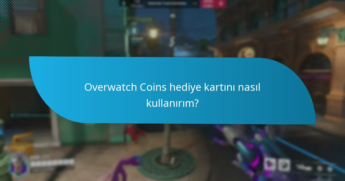 Overwatch Coins hediye kartını nasıl kullanırım?
