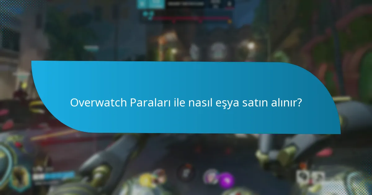 Overwatch Paralarını etkili bir şekilde nasıl harcayabilirim?