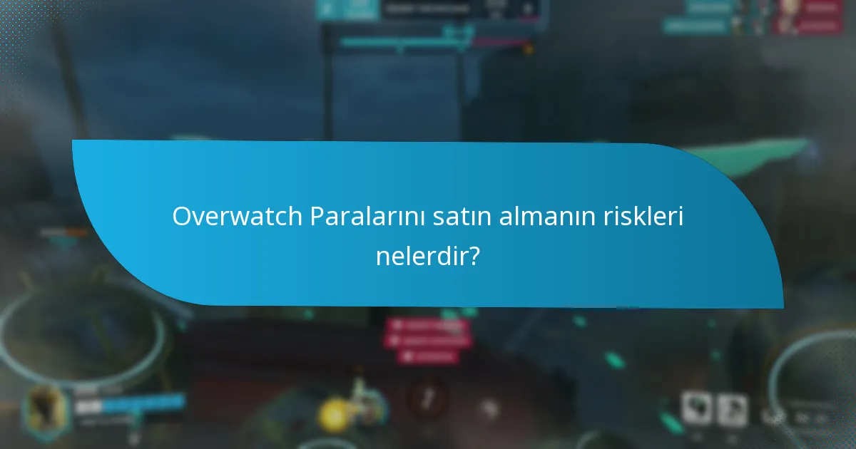 Overwatch Paralarını satın almanın riskleri nelerdir?