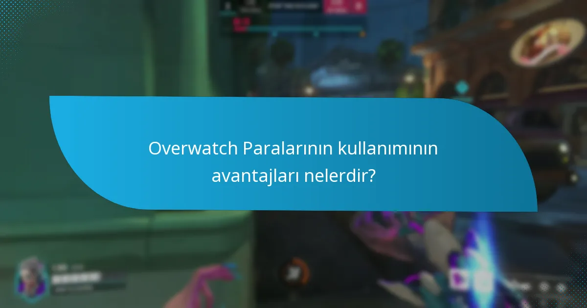Overwatch Paralarının kullanımının avantajları nelerdir?