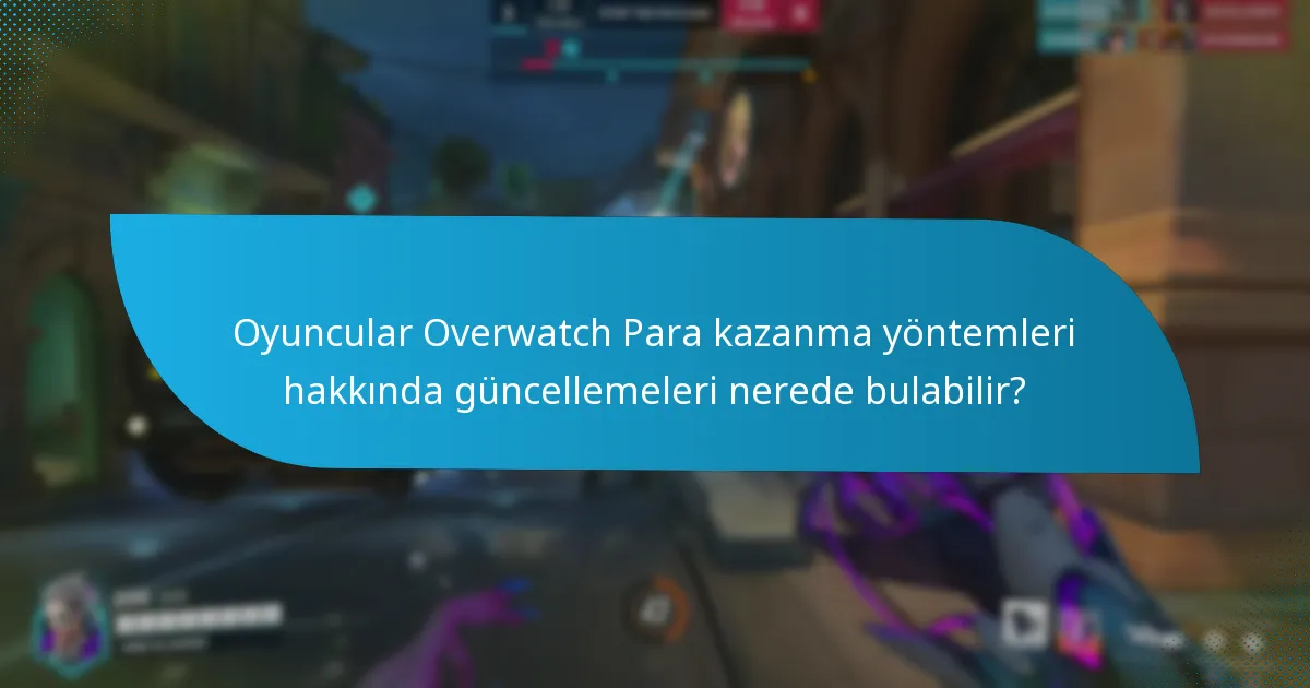 Oyuncular Overwatch Para kazanma yöntemleri hakkında güncellemeleri nerede bulabilir?