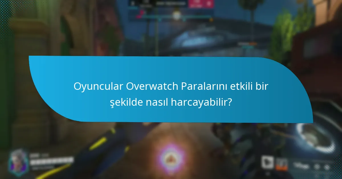 Overwatch Paralarını kazanmanın ve satın almanın avantajları ve dezavantajları nelerdir?