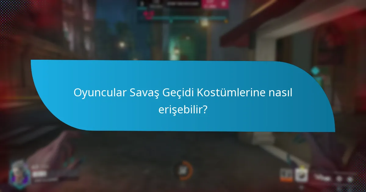 Oyuncular Savaş Geçidi Kostümlerine nasıl erişebilir?