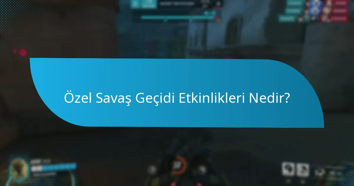 Sınırlı Süreli Savaş Geçidi Etkinlikleri Nedir?