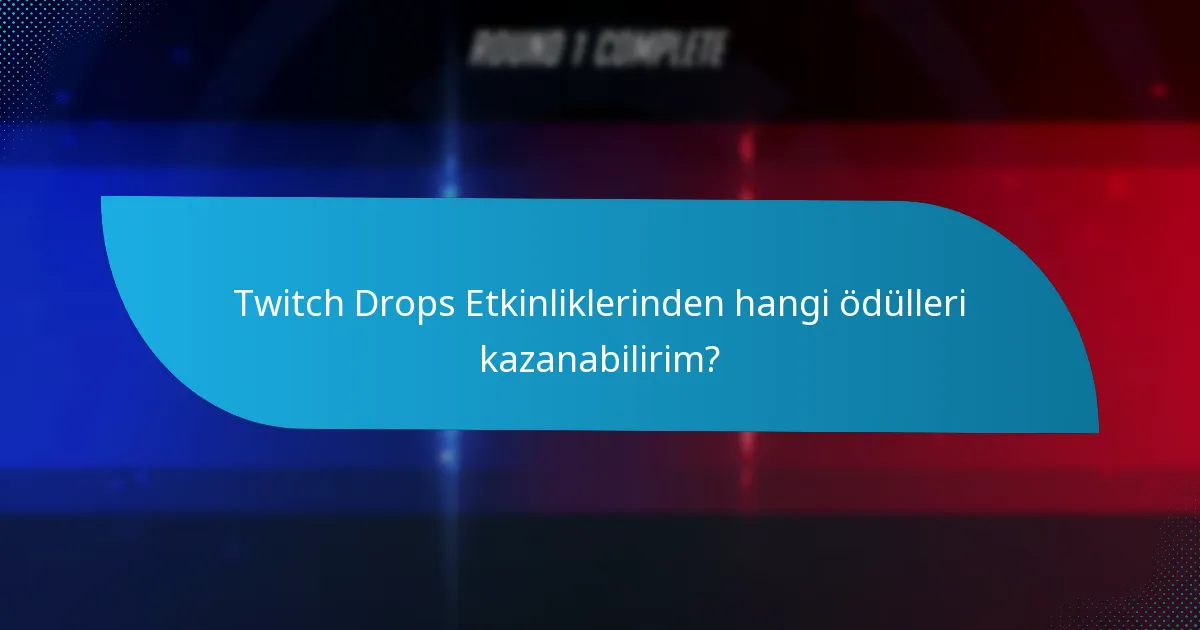 Twitch Drops Etkinliklerinden hangi ödülleri kazanabilirim?