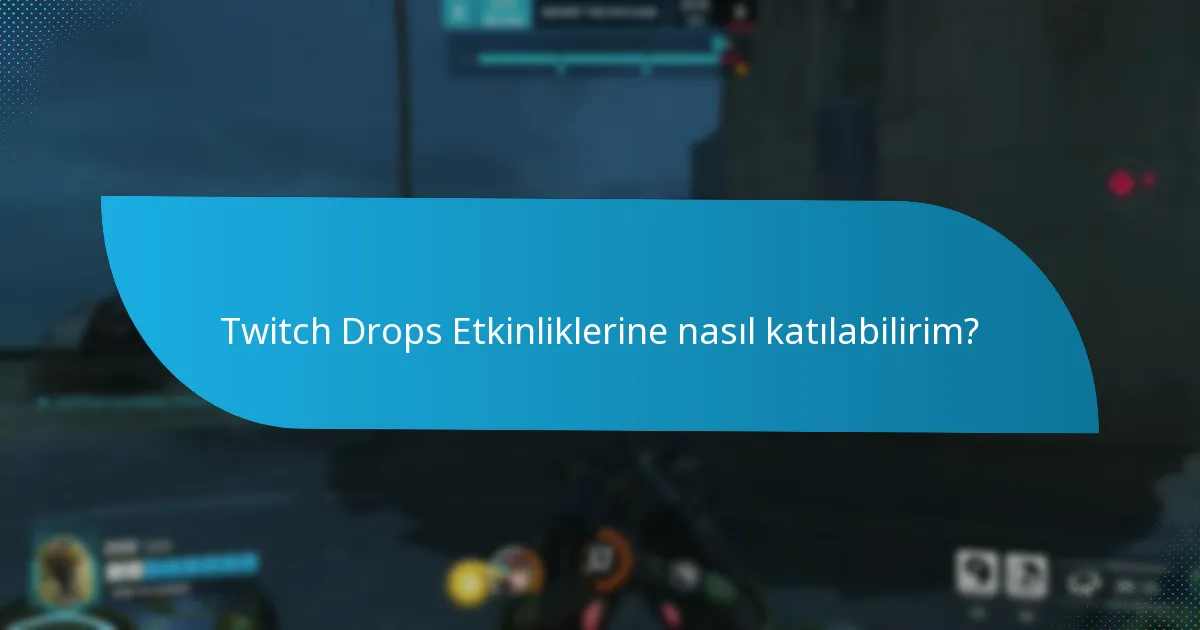 Twitch Drops Etkinliklerinde yaygın zorluklar nelerdir?