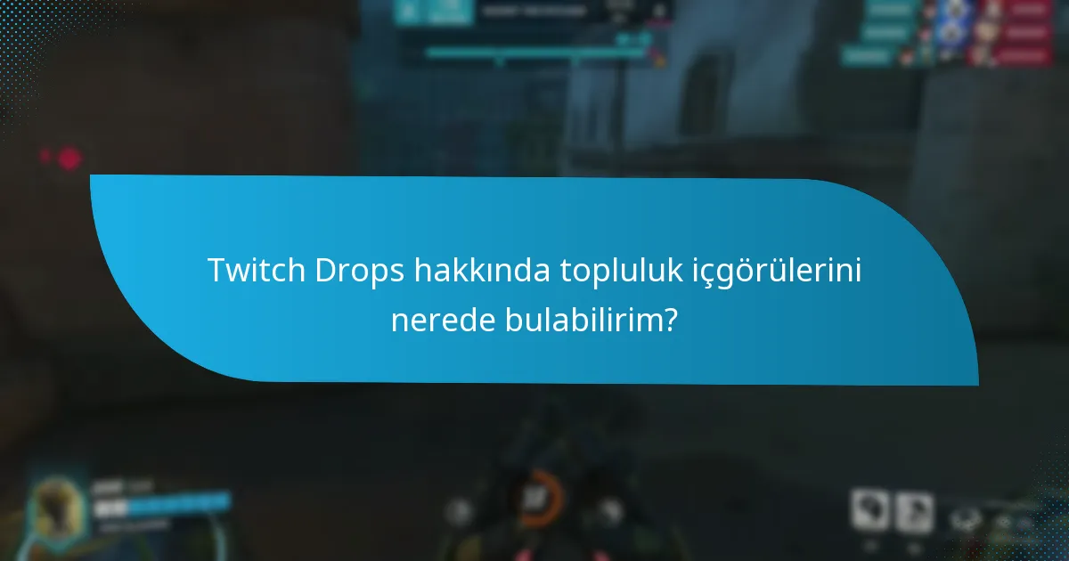 Son güncellemeler Twitch Drops’ları nasıl etkiledi?