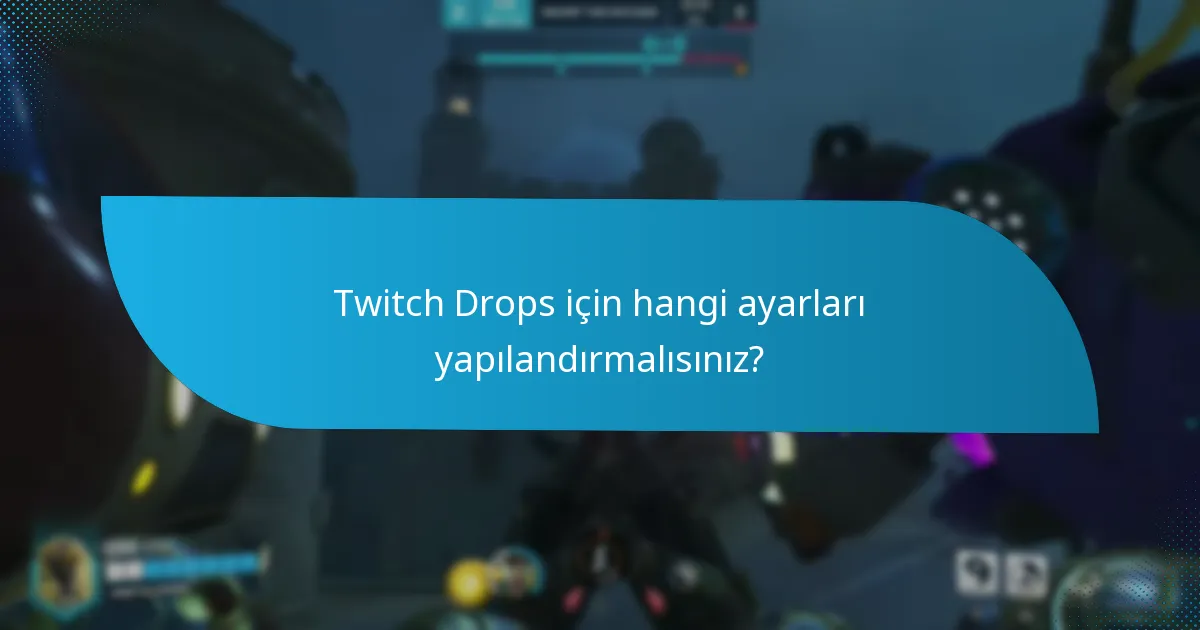 Twitch Drops için hangi ayarları yapılandırmalısınız?