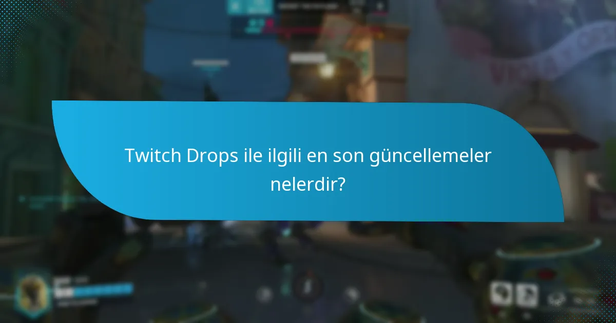 Twitch Drops ile ilgili en son güncellemeler nelerdir?