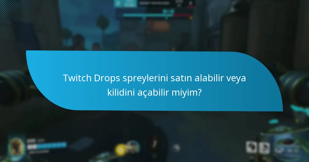 Twitch Drops spreylerini satın alabilir veya kilidini açabilir miyim?